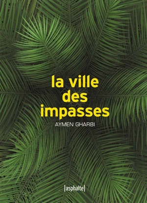 La ville des impasses - Aymen Gharbi