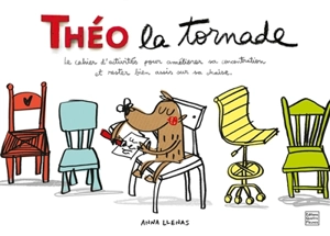 Théo la tornade : le cahier d'activités pour améliorer sa concentration et rester bien assis sur sa chaise - Anna Llenas