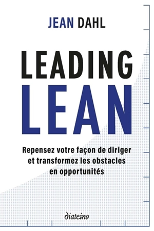 Leading lean : repensez votre façon de diriger et transformez les obstacles en opportunités - Jean Dahl