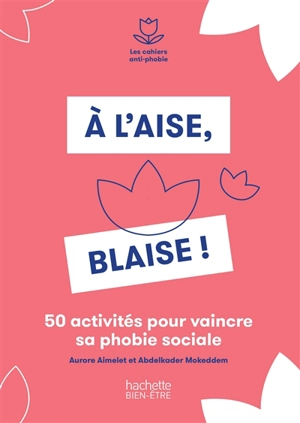 A l'aise, Blaise ! : 50 activités pour vaincre sa phobie sociale - Aurore Aimelet