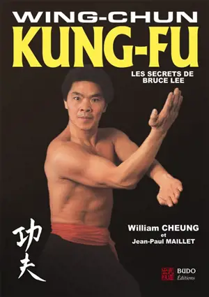 Wing-chun kung-fu : les secrets de Bruce Lee - William Cheung