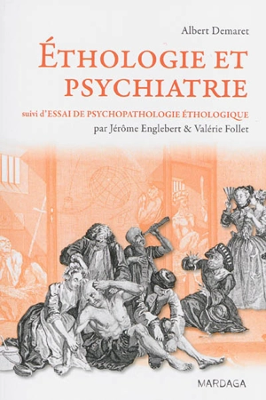 Ethologie et psychiatrie : valeur de survie et phylogenèse des maladies mentales. Essai de psychopathologie éthologique - Albert Demaret