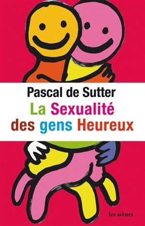 La sexualité des gens heureux - Pascal De Sutter