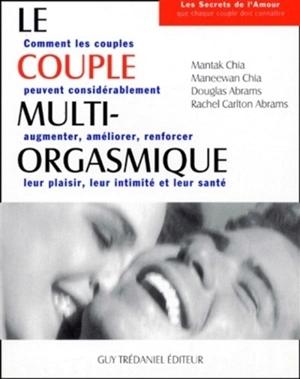 Le couple multi-orgasmique : les secrets sexuels que chaque couple doit connaître - Mantak Chia