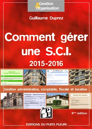 Comment gérer une SCI 2015-2016 : gestion administrative, comptable, fiscale et locative - Guillaume Duprez