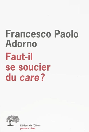 Faut-il se soucier du care ? - Francesco Paolo Adorno