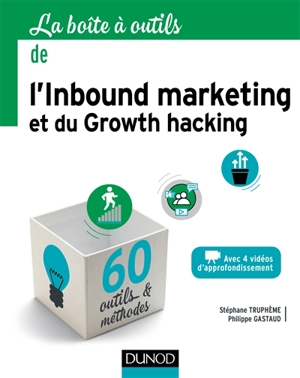 La boîte à outils de l'inbound marketing et du growth hacking : 60 outils & méthodes - Stéphane Truphème