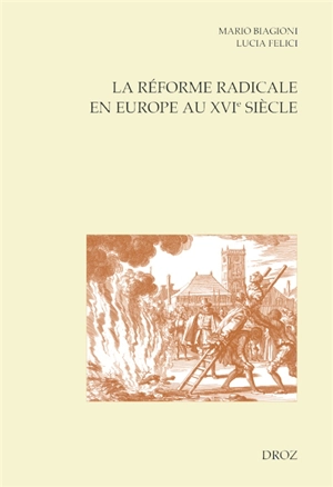 La Réforme radicale en Europe au XVIe siècle - Mario Biagioni