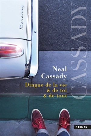 Dingue de la vie & de toi & de tout : lettres 1951-1968 - Neal Cassady