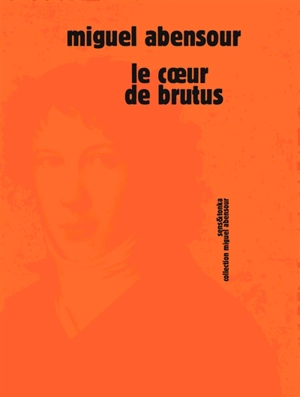 Le coeur de Brutus : le cas Saint-Just - Miguel Abensour