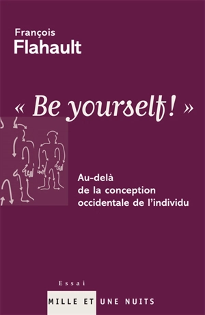 Be yourself ! : au-delà de la conception occidentale de l'individu - François Flahault