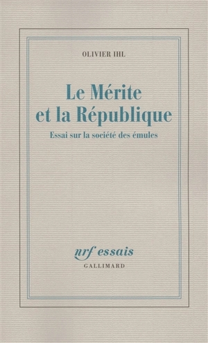 Le mérite et la République : essai sur la société des émules - Olivier Ihl