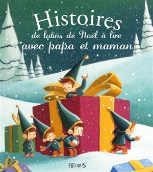 Histoires de lutins de Noël à lire avec papa et maman - Alix Minime