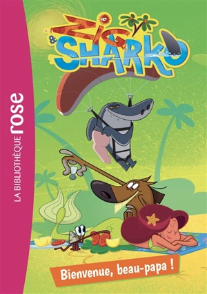 Zig & Sharko. Vol. 2. Bienvenue, beau-papa ! - Arnaud Huber