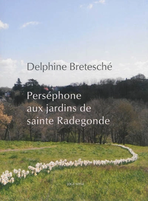 Perséphone aux jardins de sainte Radegonde - Delphine Bretesché