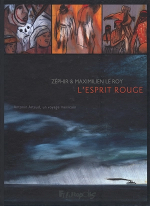 L'esprit rouge : Antonin Artaud, un voyage mexicain - Maximilien Le Roy