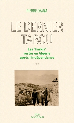 Le dernier tabou : les harkis restés en Algérie après l'indépendance : essai - Pierre Daum