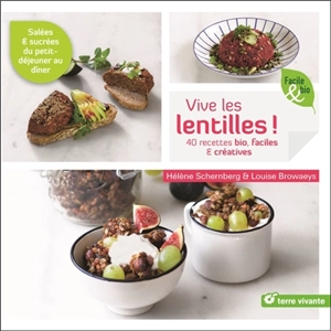 Vive les lentilles ! : 40 recettes bio & créatives, salées & sucrées - Hélène Schernberg