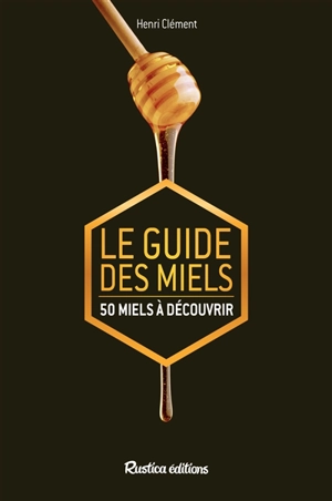 Le guide des miels : 50 miels à découvrir - Henri Clément