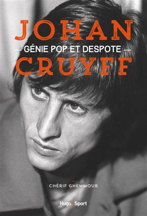 Johan Cruyff : génie pop et despote - Chérif Ghemmour