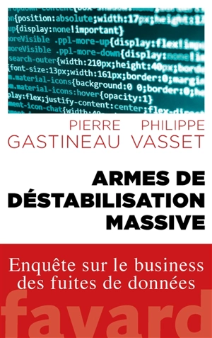 Armes de déstabilisation massive : enquête sur le business des fuites de données - Pierre Gastineau