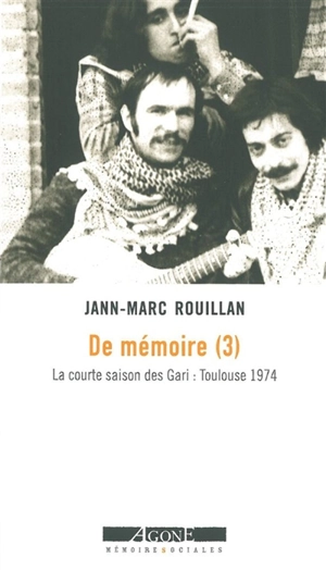 De mémoire. Vol. 3. La courte saison des Gari : Toulouse 1974 - Jann-Marc Rouillan