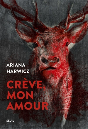 Crève, mon amour - Ariana Harwicz