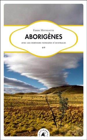 Aborigènes : avec les derniers nomades d'Australie - Eddie Mittelette