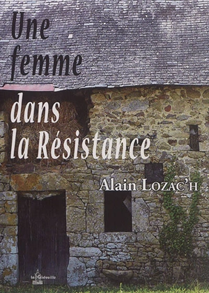 Une femme dans la Résistance - Alain Lozac'h