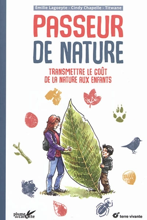 Passeur de nature : transmettre le goût de la nature aux enfants - Emilie Lagoeyte