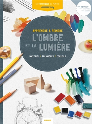 Apprendre à peindre l'ombre et la lumière : matériel, techniques, conseils - Parramon