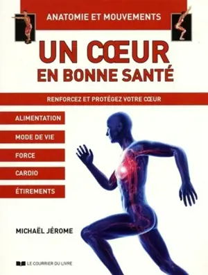 Un coeur en bonne santé : renforcez et protégez votre coeur - Michaël Jérome