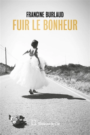 Fuir le bonheur - Francine Burlaud