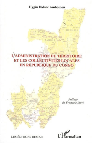 L'administration du territoire et les collectivités locales en République du Congo - Hygin Didace Amboulou