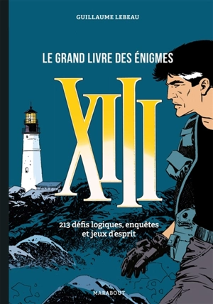 XIII : le grand livre des énigmes : 213 défis logiques, enquêtes et jeux d'esprit - Guillaume Lebeau