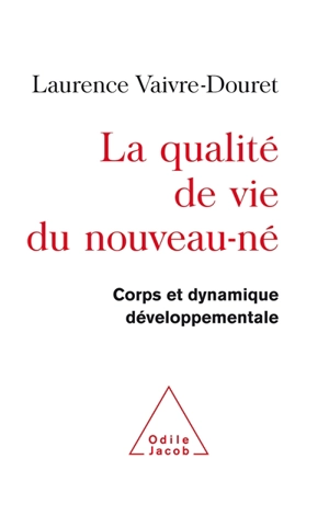 La qualité de vie du nouveau-né : corps et dynamique développementale - Laurence Vaivre-Douret