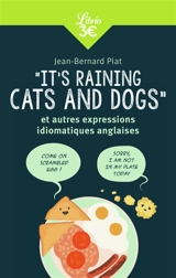 It's raining cats and dogs : et autres expressions idiomatiques anglaises - Jean-Bernard Piat