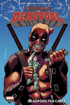 Détestable Deadpool. Vol. 1. Deadpool tue Cable - Gerry Duggan