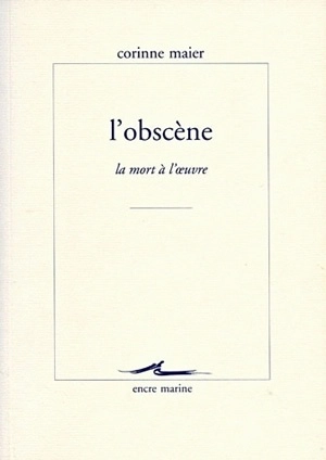 L'obscène : la mort à l'oeuvre - Corinne Maier