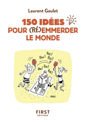 150 idées pour (ré)emmerder le monde - Laurent Gaulet