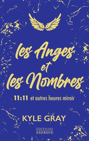 Les anges et les nombres : 11:11 et autres heures miroir - Kyle Gray