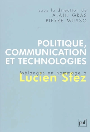 Politique, communication et technologies : mélanges en hommage à Lucien Sfez