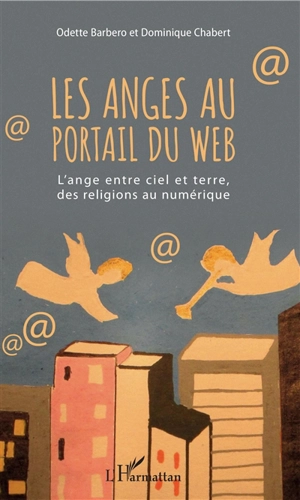 Les anges au portail du web : l'ange entre ciel et terre, des religions au numérique - Odette Barbero