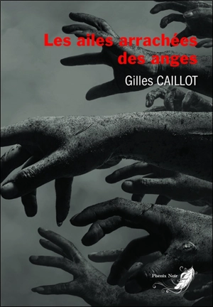 Le cycle du mal. Vol. 4. Les ailes arrachées des anges : thriller - Gilles Caillot