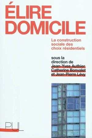 Elire domicile : la construction sociale des choix résidentiels