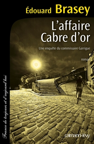 L'affaire Cabre d'or : une enquête du commissaire Garrigue - Edouard Brasey