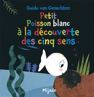 Petit poisson blanc à la découverte des cinq sens - Guido Van Genechten