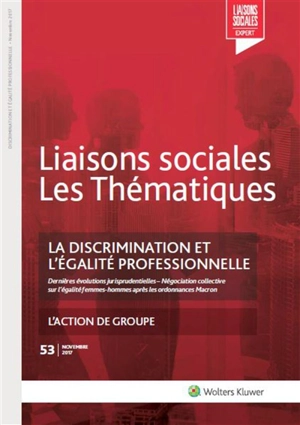 Liaisons sociales. Les thématiques, n° 53. La discrimination et l'égalité professionnelle : dernières évolutions jurisprudentielles, négociation collective sur l'égalité femmes-hommes après les ordonnances Macron - Fanny Doumayrou