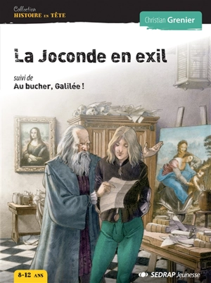 La Joconde en exil. Au bûcher, Galilée ! - Christian Grenier