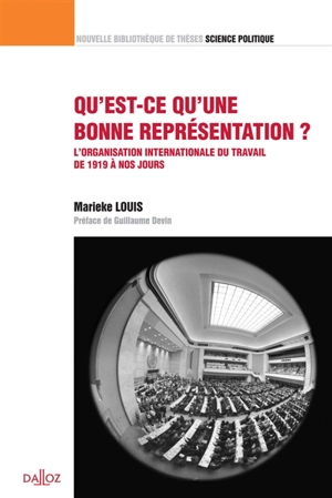 Qu'est-ce qu'une bonne représentation ? : l'Organisation internationale du travail de 1919 à nos jours - Marieke Louis